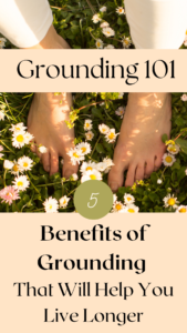 Grounding 101 the 5 benefits of grounding that will help you live longer